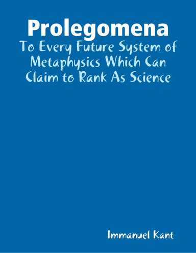Prolegomena: To Every Future System of Metaphysics Which Can Claim to Rank As Science