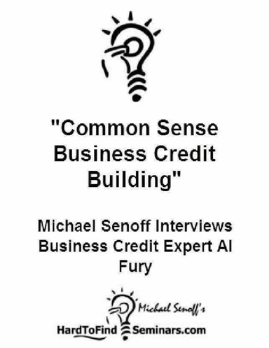 Common Sense Business Credit Building: Michael Senoff Interviews Business Credit Expert Al Fury