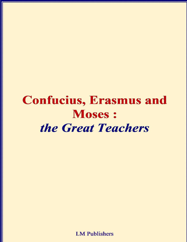 Confucius, Erasmus and Moses - The Great Teachers