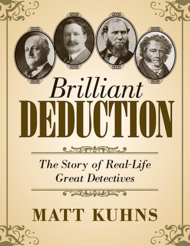 Brilliant Deduction: The Story of Real-Life Great Detectives