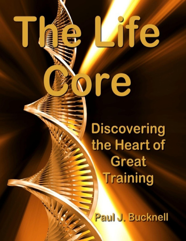 The Life Core: Discovering the Heart of Great Training