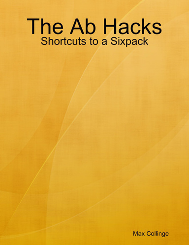 The Ab Hacks: Shortcuts to a Sixpack
