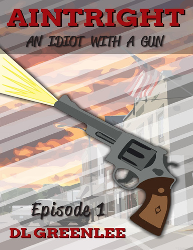 Aintright an Idiot With a Gun