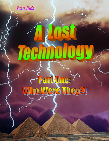 A Lost Technology - Part One: Who Were They?!
