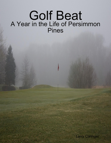 Golf Beat: A Year in the Life of Persimmon Pines