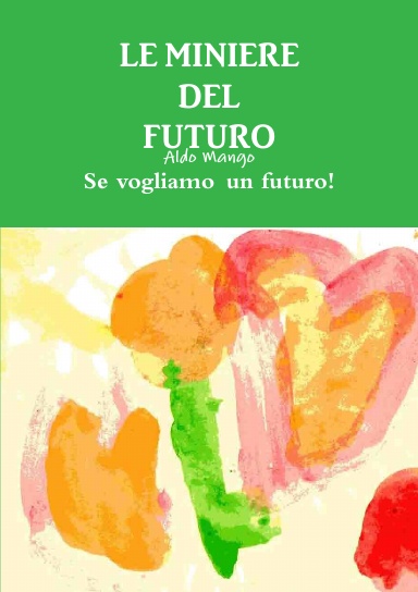 LE MINIERE DEL FUTURO            Se vogliamo un futuro!