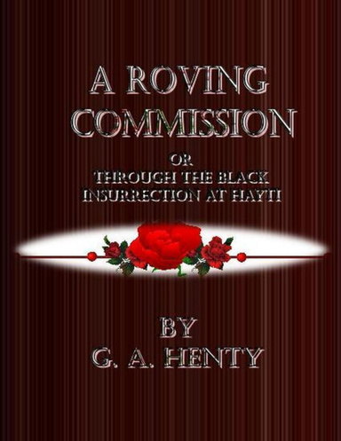 A Roving Commission or Through the Black Insurrection at Hayti