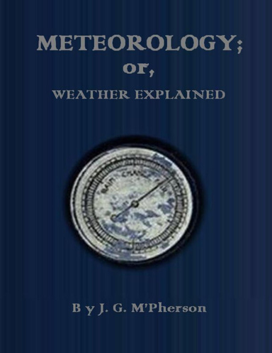 Meteorology; or, Weather Explained.