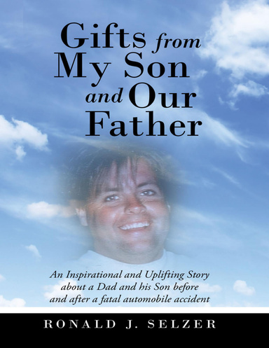 Gifts from My Son and Our Father: An Inspirational and Uplifting Story About a Dad and His Son Before and After a Fatal Automobile Accident