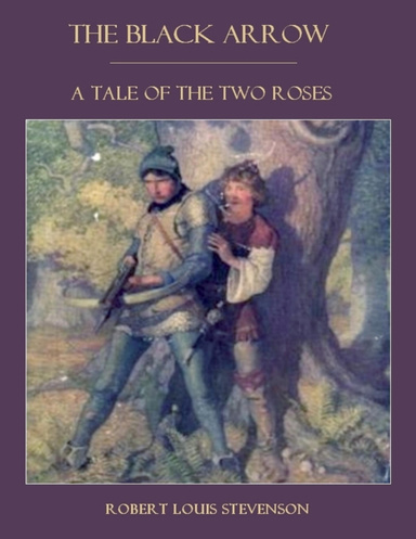 The Black Arrow : A Tale of the Two Roses (Illustrated)