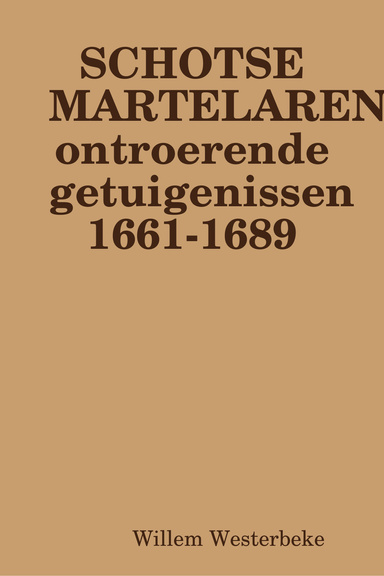 SCHOTSE MARTELAREN, ontroerende getuigenissen 1661-1689