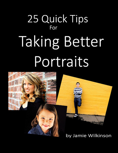 25 Quick Tips for Taking Better Portraits