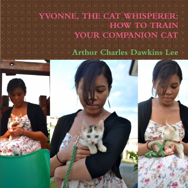 YVONNE, THE CAT WHISPERER: HOW TO TRAIN YOUR COMPANION CAT
