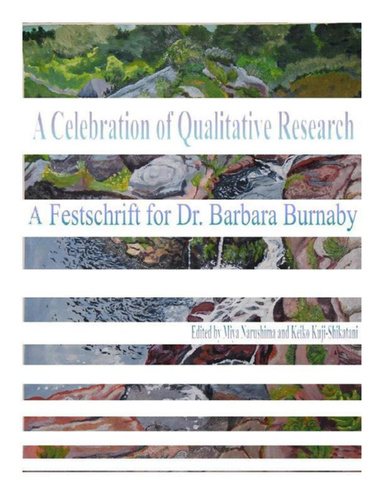 A Celebration of Qualitative Research: A Festschrift for Dr. Barbara Burnaby