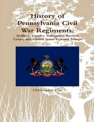 History of Pennsylvania Civil War Regiments: Artillery, Cavalry ...