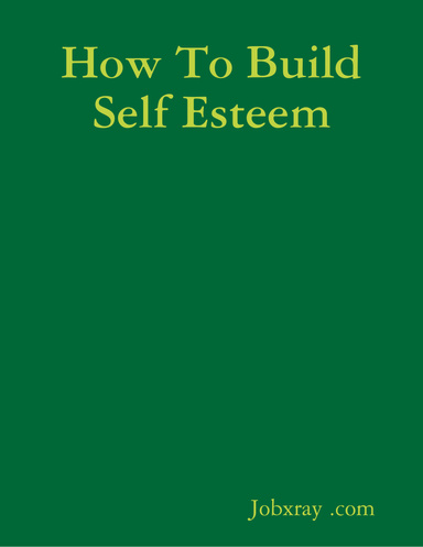 How To Build Self Esteem (from www.jobxray.com)
