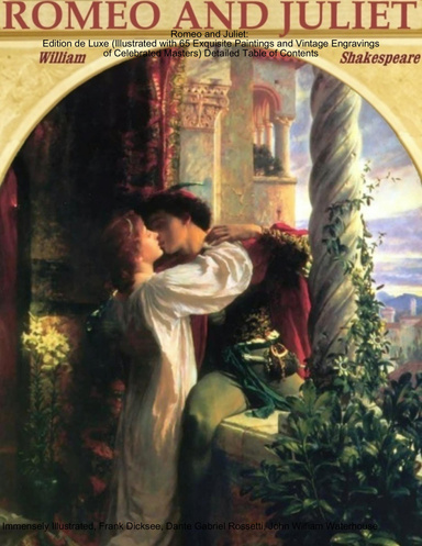 Romeo and Juliet: Edition de Luxe (Illustrated with 65 Exquisite Paintings and Vintage Engravings of Celebrated Masters) Detailed Table of Contents