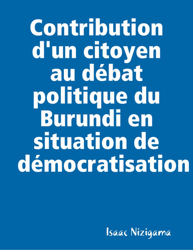 Contribution d'un citoyen au débat politique du Burundi en situation de démocratisation