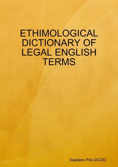 ETHIMOLOGICAL DICTIONARY OF LEGAL ENGLISH TERMS