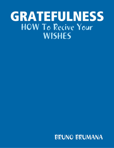 Gratefulness...How to receive your wishes.