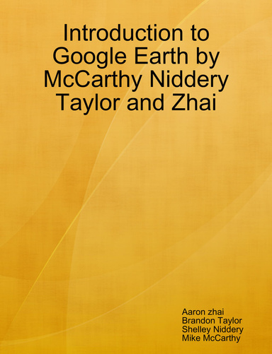 Introduction to Google Earth by McCarthy Niddery Taylor and Zhai