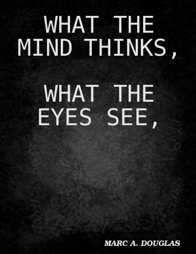 WHAT THE MIND THINKS, WHAT THE EYES SEE,