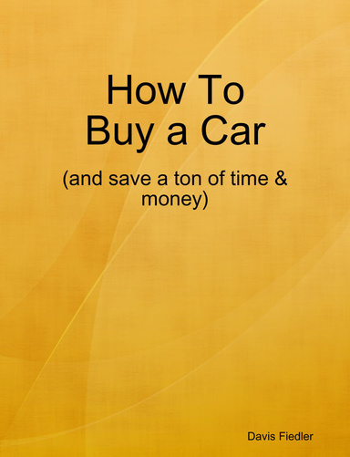 How To Buy a Car (and save a ton of time & money)!