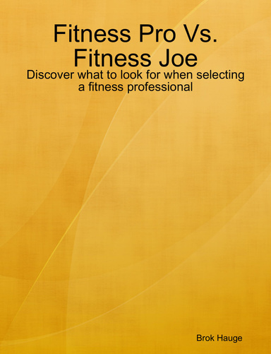 Fitness Pro Vs. Fitness Joe: Discover what to look for when selecting a fitness professional