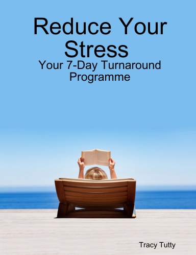 Reduce Your Stress- Your 7-Day Turnaround Programme