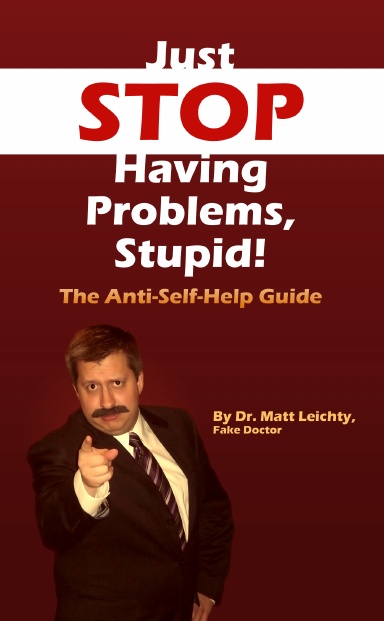 Just Stop Having Problems, Stupid!