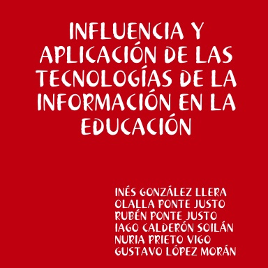 INFLUENCIA Y APLICACIÓN DE LAS TECNOLOGÍAS DE LA INFORMACIÓN EN LA EDUCACIÓN