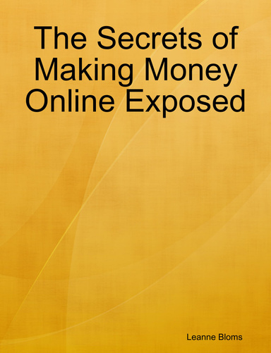 The Secrets of Making Money Online Exposed