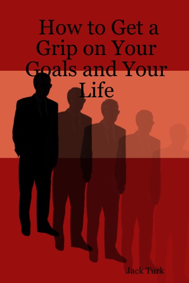 How to Get a Grip on Your Goals and Your Life