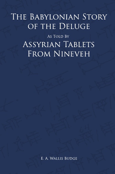 The Babylonian Story of the Deluge As Told By Assyrian Tablets From Nineveh
