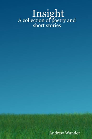 Insight: A collection of poetry and short stories