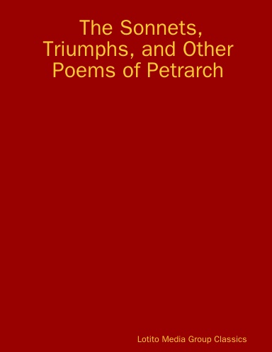 The Sonnets, Triumphs, and Other Poems of Petrarch
