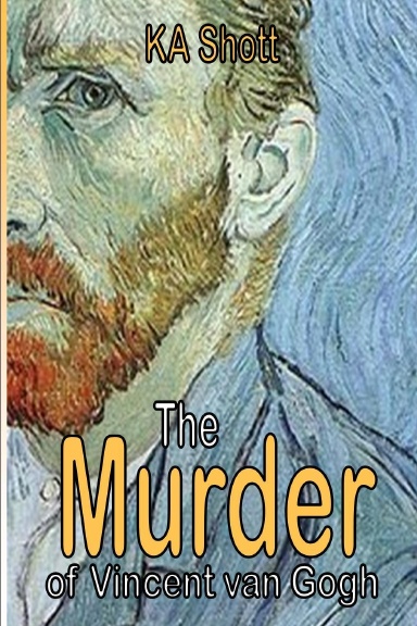 The Murder Of Vincent Van Gogh