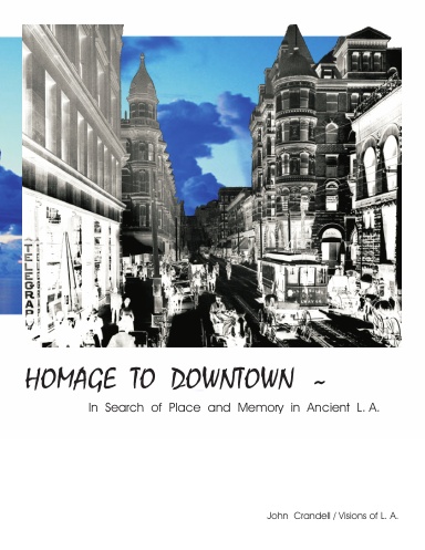 HOMAGE TO DOWNTOWN - In Search of Place and Memory in Ancient L.A.