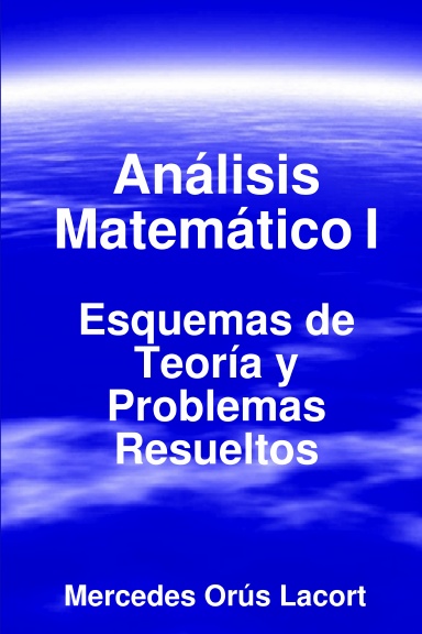 Análisis Matemático I - Esquemas De Teoría Y Problemas Resueltos