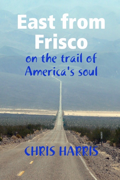 East from 'Frisco - on the trail of America's soul