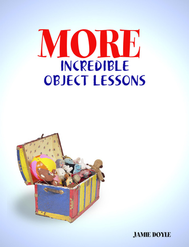 More Incredible Object Lessons