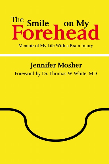 The Smile on My Forehead: Memoir of My Life With a Brain Injury