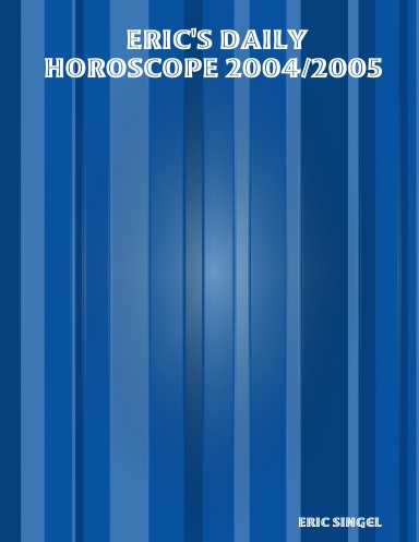 ERIC'S DAILY HOROSCOPE 2004/2005