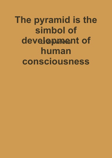 The pyramid is the simbol of development of human consciousness