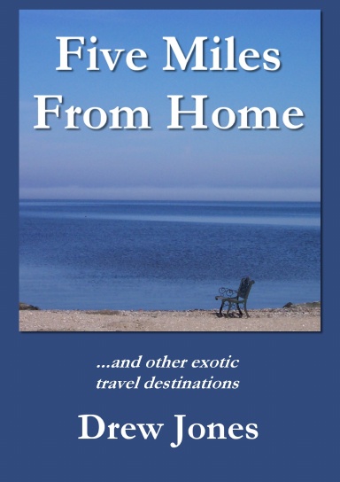 Five Miles From Home and Other Exotic Travel Destinations