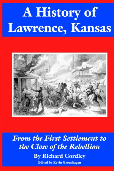 A History of Lawrence, Kansas: From the First Settlement to the Close of the Rebellion