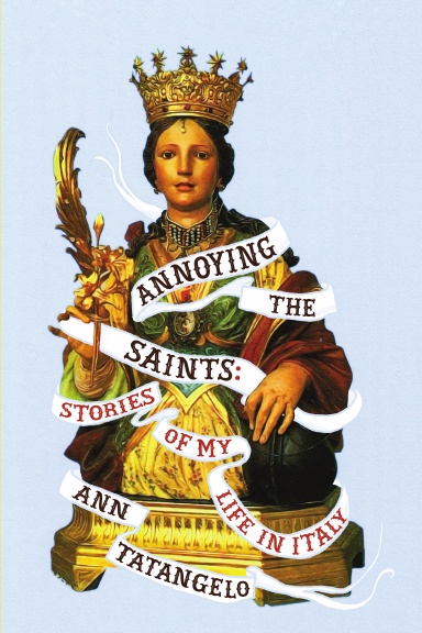 Annoying the Saints: Stories of My Life in Italy