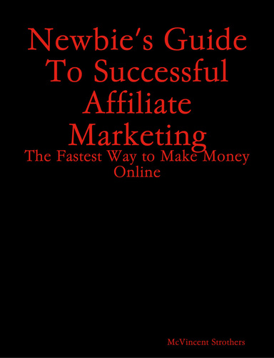 Newbie's Guide To Successful Affiliate Marketing