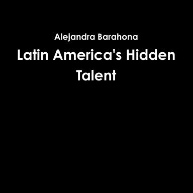 Latin America's Hidden Talent