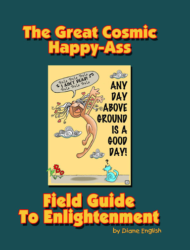 The Great Cosmic Happy-Ass Field Guide To Enlightenment EBook